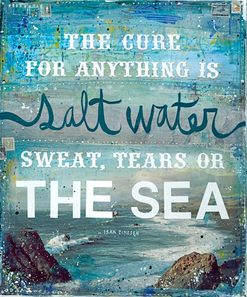 The Cure for Anything Is Salt Water Print