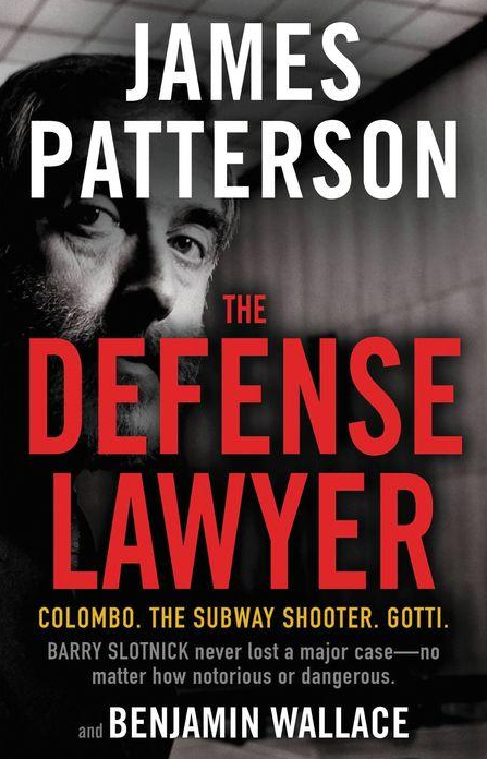 The Defense Lawyer: The Barry Slotnick Story by James Patterson, Benjamin Wallace