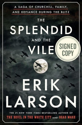 The Splendid and the Vile: A Saga of Churchill, Family, and Defiance During the Blitz by Erik Larson