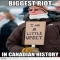 Biggest riot in Canadian history - Now that is funny