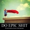 Do epic shit - Funny Stuff