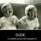 Dude - Funny Stuff