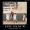 Epic Block - I busted my gut laughing