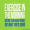 Exercise in the morning