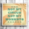 Not my circus not my monkeys - Inspiring & motivating quotes