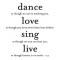 Dance like no one is watching - Favorite quotes/wisdom