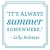 "It's always summer somewhere." Lilly Pulitzer - Sayings that keep me sane