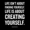 “Life isn’t about finding yourself. Life is about creating yourself.” ~ George Bernard Shaw - Cool Quotes