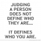 Your judgements define you not them